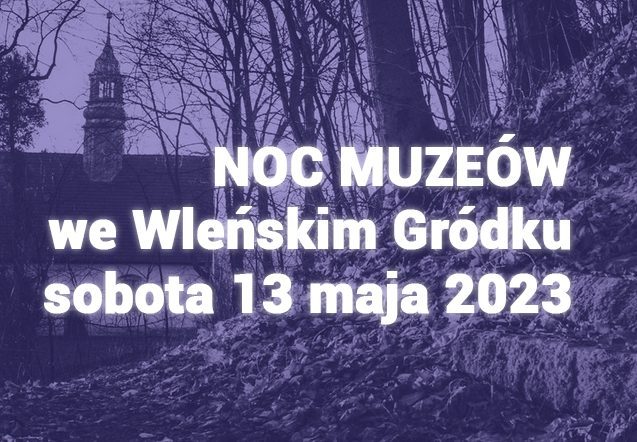 Zapraszamy na noc muzeów we Wleńskim Gródku
